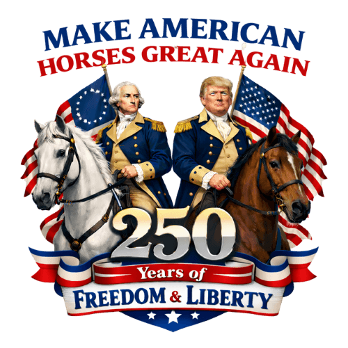 Make American Horses Great Again — 250 Years of Freedom & Liberty